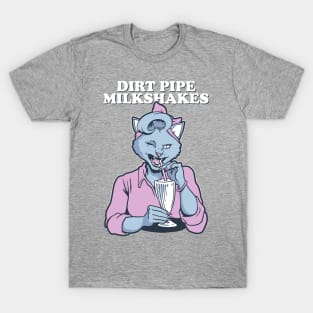 Dirt Pipe Milkshakes T-Shirt